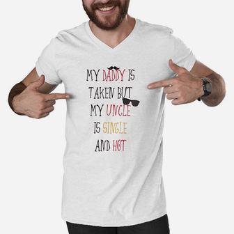 My Daddy Is Taken But Uncle Single And Hot Men V-Neck Tshirt - Seseable