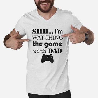 Shh I Am Watching The Game With Dad Gamer Fathers Day Men V-Neck Tshirt - Seseable
