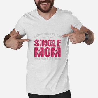 Single Mom Fathers Day, dad birthday gifts Men V-Neck Tshirt - Seseable