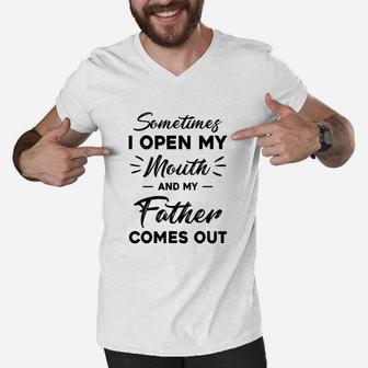 Sometimes I Open My Mouth And My Father Comes Out Funny Gift Men V-Neck Tshirt - Seseable