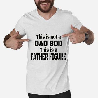 This Is Not A Dad Bod This Is A Father Figure Men V-Neck Tshirt - Seseable
