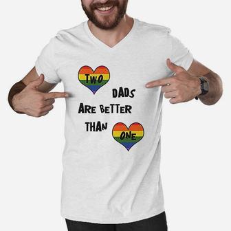 Two Dads Are Better Than One, dad birthday gifts Men V-Neck Tshirt - Seseable