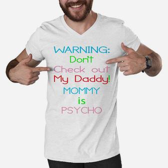 Warning Dont Check Out My Daddy Mommy Is Psycho Men V-Neck Tshirt - Seseable