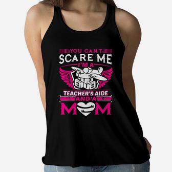 You Cant Scare Me Im A Teachers Aide And A Mom Ladies Flowy Tank
