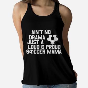 Aint No Drama Loud Proud Soccer Mom Mama Ladies Flowy Tank - Seseable