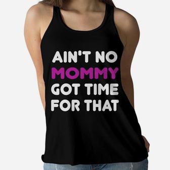 Aint No Mommy Got Time For That Motherhood Ladies Flowy Tank - Seseable