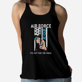 Air Force Mom Its Not For The Weak Proud Air Force Mom Ladies Flowy Tank - Seseable