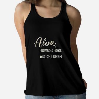 Alexa Homeschool My Children Mom Teacher Ladies Flowy Tank - Seseable