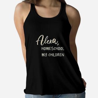 Alexa Homeschool My Children Mom Teacher Parent School Kid Ladies Flowy Tank - Seseable