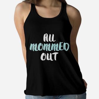 All Mommed Out Funny Tired Mother Ladies Flowy Tank - Seseable