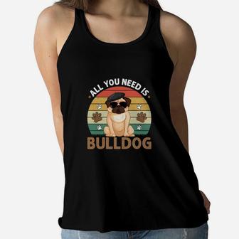 All You Need Is Bulldog Dog Breed Idea Women Flowy Tank - Seseable