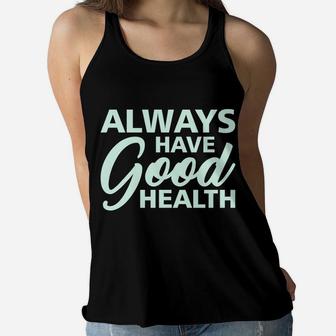 Always Have Good Health Quote Make A Happy Life Women Flowy Tank - Seseable