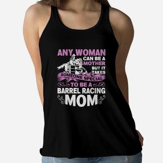 Any Woman Can Be A Mother But It Takes Someone Special To Be A Barrel Racing Mom Ladies Flowy Tank - Seseable