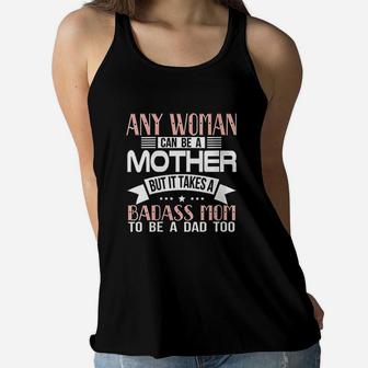Any Woman Can Be A Mother It Takes Mom To Be Dad Too Ladies Flowy Tank - Seseable