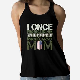 Army Mothers Gift I Once Protected Him Now He Protects Me Proud Army Mom Of Her Son Ladies Flowy Tank - Seseable