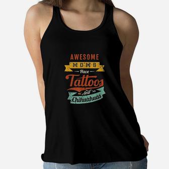 Awesome Moms Have Tattoos And Chihuahuas Ladies Flowy Tank - Seseable