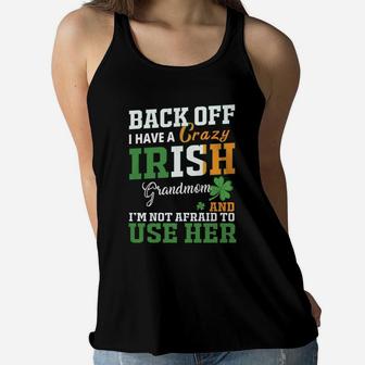 Back Off I Have A Crazy Irish Grandmom And I Am Not Afraid To Use Her St Patricks Day Funny Saying Ladies Flowy Tank - Seseable