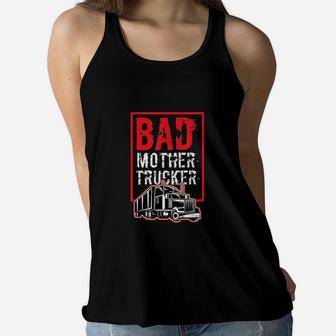 Bad Mother Trucker Funny Trucking Gift Truck Driver Ladies Flowy Tank - Seseable