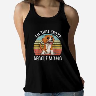 Beagle Mom I Am That Crazy Beagle Mama Funny Beagle Dog Mom Ladies Flowy Tank - Seseable
