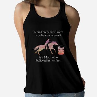 Behind Every Barrel Racer Who Believes In Herself Is A Mom Who Believe In Her First Ladies Flowy Tank - Seseable