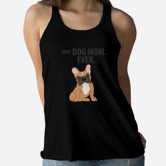 Best Dog Mom Ever Funny French Bulldogs Pups Ladies Flowy Tank - Seseable