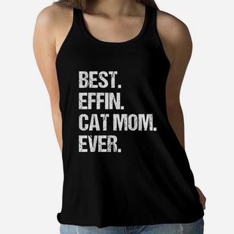 Best Effin Cat Mom Ever Mothers Day Ladies Flowy Tank - Seseable
