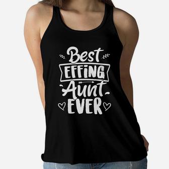 Best Effing Aunt Ever Mothers Day Gift For Auntie Ladies Flowy Tank - Seseable