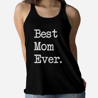 Best Mom Ever Gift Happy Mother Day Best Present Ladies Flowy Tank - Seseable