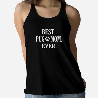 Best Pug Mom Ever Funny Pet Owner Graphic Ladies Flowy Tank - Seseable