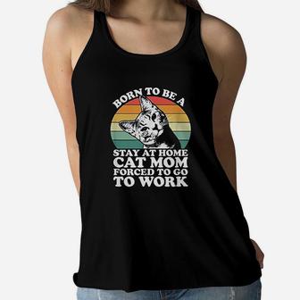 Born To Be A Stay At Home Cat Mom Forced To Ladies Flowy Tank - Seseable