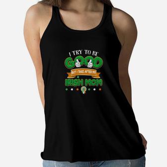 But I Take After My Irish Mom, birthday gifts for mom, mother's day gifts, mom gifts Ladies Flowy Tank - Seseable