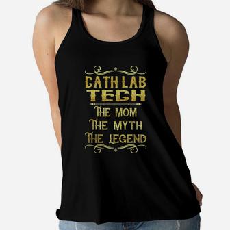 Cath Lab Tech The Mom The Myth The Legend Job Shirts Ladies Flowy Tank - Seseable