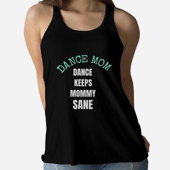 Dance Keeps Mommy Sane For Moms Who Love Dance Ladies Flowy Tank - Seseable