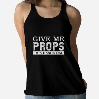 Dance Mom Dance Dad Give Me Props Ladies Flowy Tank - Seseable