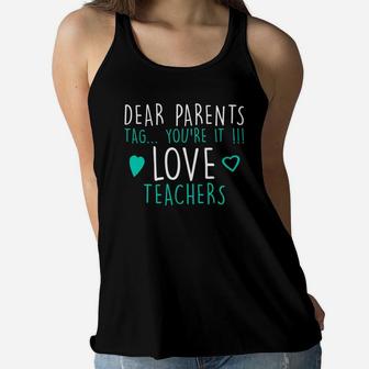 Dear Parents Tag Youre It Love Teachers Shirt Teacher Mom Ladies Flowy Tank - Seseable