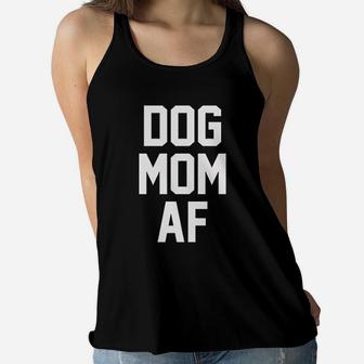 Dog Mom Af For Dog Moms That Love Puppies Ladies Flowy Tank - Seseable