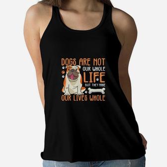 Dogs Are Not Our Whole Life But They Make Our Lives Whole Women Flowy Tank - Seseable