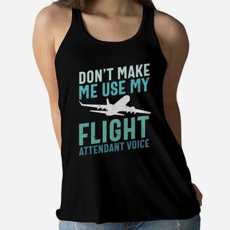 Dont Make Me Use My Flight Attendant Voice Pilot Job Title Women Flowy Tank - Seseable