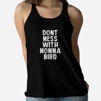 Dont Mess With Momma Bird Momma Bird Ladies Flowy Tank - Seseable