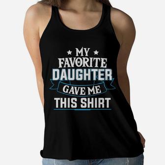 Fathers Day My Favorite Daughter Gave Me This Shirt Women Flowy Tank - Seseable
