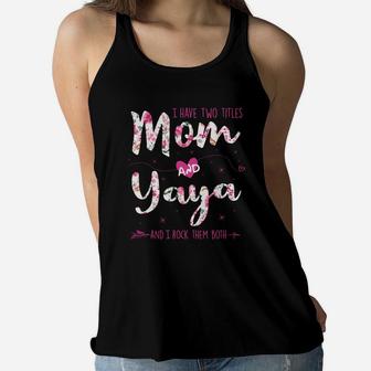 Flower I Have Two Titles Mom And Yaya Ladies Flowy Tank - Seseable