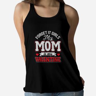 Forget It Girls My Mom Is My Valentine Cute Valentines Day Ladies Flowy Tank - Seseable