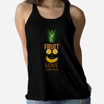 Fruit Is My Love Language Funny Banana Pineapple Food Gift Women Flowy Tank - Seseable