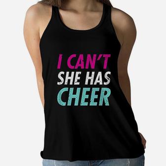 Funny Cheer Mom I Cant She Has Cheer Dad Ladies Flowy Tank - Seseable