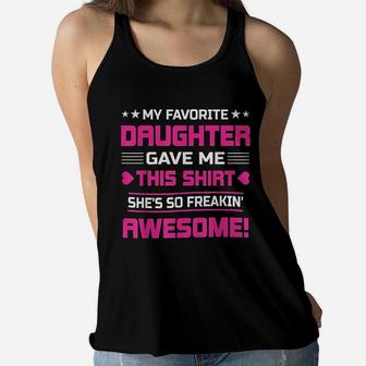 Funny For Mom My Favorite Daughter Gave Me This Ladies Flowy Tank - Seseable