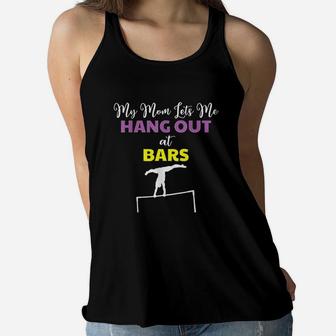 Funny Gymnastics My Mom Lets Me Hang Out At Bars Ladies Flowy Tank - Seseable