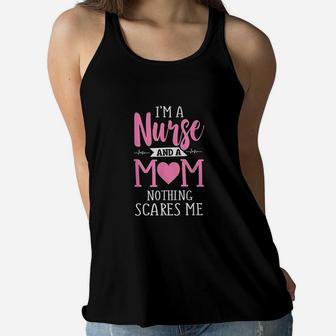 Funny I Am A Nurse And A Mom Nothing Scares Me Ladies Flowy Tank - Seseable