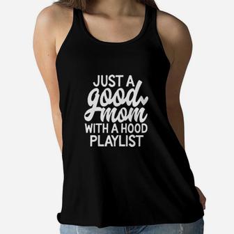 Funny Just A Good Mom With A Hood Playlist Ladies Flowy Tank - Seseable