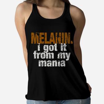 Funny Melanin Got It From My Mama Ladies Flowy Tank - Seseable