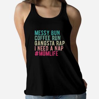 Funny Messy Bun Needs A Nap Mom Life Ladies Flowy Tank - Seseable